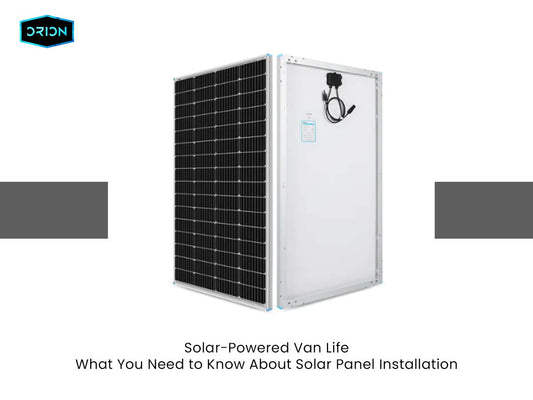 Solar-Powered Van Life: What You Need to Know About Solar Panel Installation